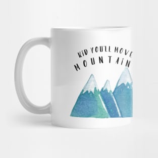 Kid, You'll Move Mountains Mug